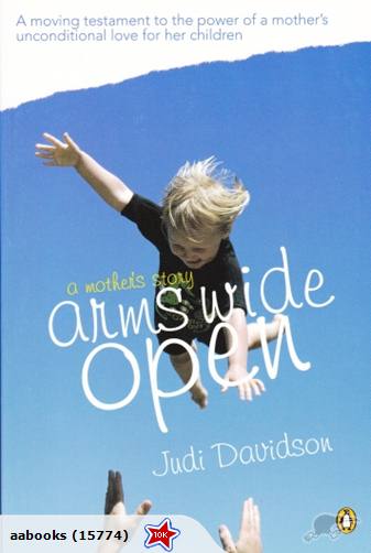 Arms Wide Open A Mother's Story by Judi Davidson